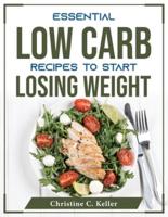 Essential Low Carb Recipes to Start Losing Weight