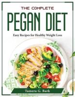 The Complete Pegan Diet: Easy Recipes for Healthy Weight Loss