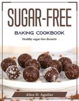 Sugar-Free Baking Cookbook: Healthy sugar-free desserts