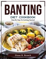 Banting Diet Cookbook : Step By Step To Getting Started