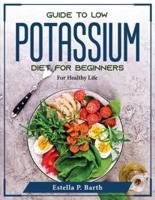 Guide to Low Potassium Diet For Beginners: For Healthy Life