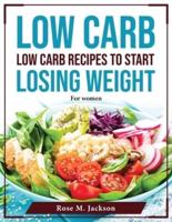 Low Carb Recipes to Start Losing Weight: For women