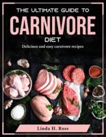 The Ultimate Guide to Carnivore Diet: Deliciuos and easy carnivore recipes
