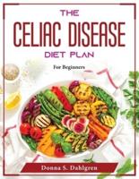 The Celiac Disease Diet Plan: For Beginners