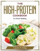 The High-Protein Cookbook: For Muscle Building