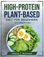 High-Protein Plant-Based Diet for Beginners: Easy and quick recipes