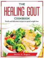 The Healing Gout Cookbook: Fresh and delicious recipes to speed weight loss