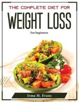 The complete Diet for Weight Loss : For beginners