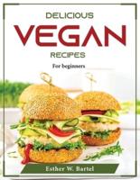 Delicious Vegan Recipes : For beginners