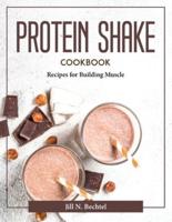 Protein Shake Cookbook:  Recipes for Building Muscle