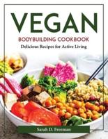 Vegan Bodybuilding Cookbook: Delicious Recipes for Active Living