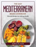 The Easy Mediterranean Brain Cookbook: Flavorful Recipes for Lifelong Health