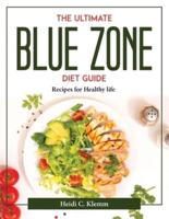 THE ULTIMATE BLUE ZONE DIET GUIDE: Recipes for Healthy life