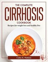 The Complete Cirrhosis Cookbook: Recipes for weight loss and healthy live