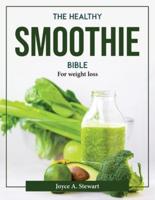 The Healthy Smoothie Bible:  For weight loss