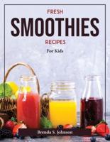 Fresh Smoothies Recipes : For Kids