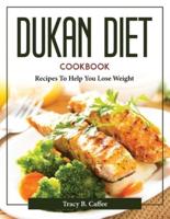 Dukan Diet Cookbook:  Recipes To Help You Lose Weight