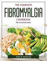 The complete Fibromyalgia Cookbook: The Essential Guide