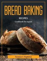 Bread Baking Recipes : Cookbook for expert