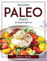 Delicious Paleo Snacks : For Rapid Weight Loss
