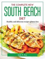 The Complete New South Beach Diet:  Healthy and delicious recipes gluten-free