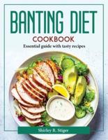 BANTING DIET COOKBOOK: Essential guide with tasty recipes