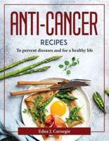Anti-Cancer Recipes :  To prevent diseases and for a healthy life
