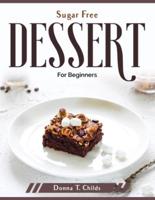 Sugar Free Dessert: For Beginners