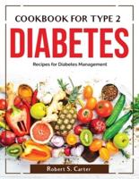 COOKBOOK FOR TYPE 2 DIABETES: Recipes for Diabetes Management