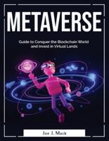 Metaverse: Guide to Conquer the Blockchain World and Invest in Virtual Lands