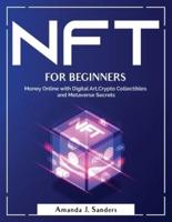 NFT FOR BEGINNERS: Money Online with Digital Art,Crypto Collectibles and Metaverse Secrets