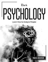 Dark Psychology: Learn How to Analyze People
