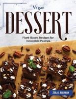 Vegan Dessert : Plant-Based Recipes for Incredible Pastries