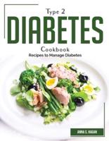 Type 2 diabetes cookbook: Recipes to Manage Diabetes