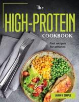 THE HIGH-PROTEIN COOKBOOK: Fast recipes for athletes