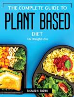 The Complete Guide to Plant Based Diet