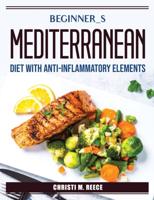 Beginner_s Mediterranean diet with anti-inflammatory elements