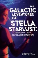 The Galactic Adventures of Stella Starlust: Defender of Truth, Justice and the Milky Way