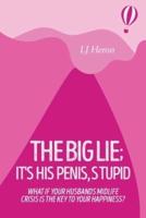 The Big Lie; It's His Penis, Stupid