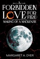 A Forbidden Love For Fire: Making of a Mackenzie