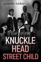 Diary of the Knuckle Head Street Child