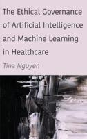 The Ethical Governance of Artificial Intelligence and Machine Learning in Healthcare