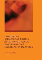 Indigenous Knowledge Ethics for Climate Change Adaptation and Coloniality in Africa: 1