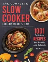 The Complete Slow Cooker Cookbook UK 2022: 1001 Delicious Recipes for Family and Friends