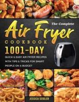 The Complete Air Fryer Cookbook 2022: 1001-Day Quick & Easy Air Fryer Recipes with Tips & Tricks for Smart People on a Budget