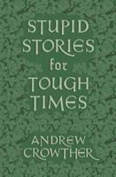 Stupid Stories for Tough Times