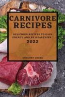 CARNIVORE RECIPES  2022: DELICIOUS RECIPES TO GAIN ENERGY AND BE HEALTHIER