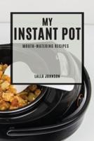 MY INSTANT POT : MOUTH-WATERING RECIPES