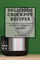 DELICIOUS CROCKPOT  RECIPES 2022: EASY AND HEALTHY CROCKPOT RECIPES FOR BEGINNERS