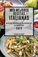 MIS MEJORES RECETAS ITALIANAS 2022: RECETAS REGIONALES DELICIOSAS DE LA TRADICION